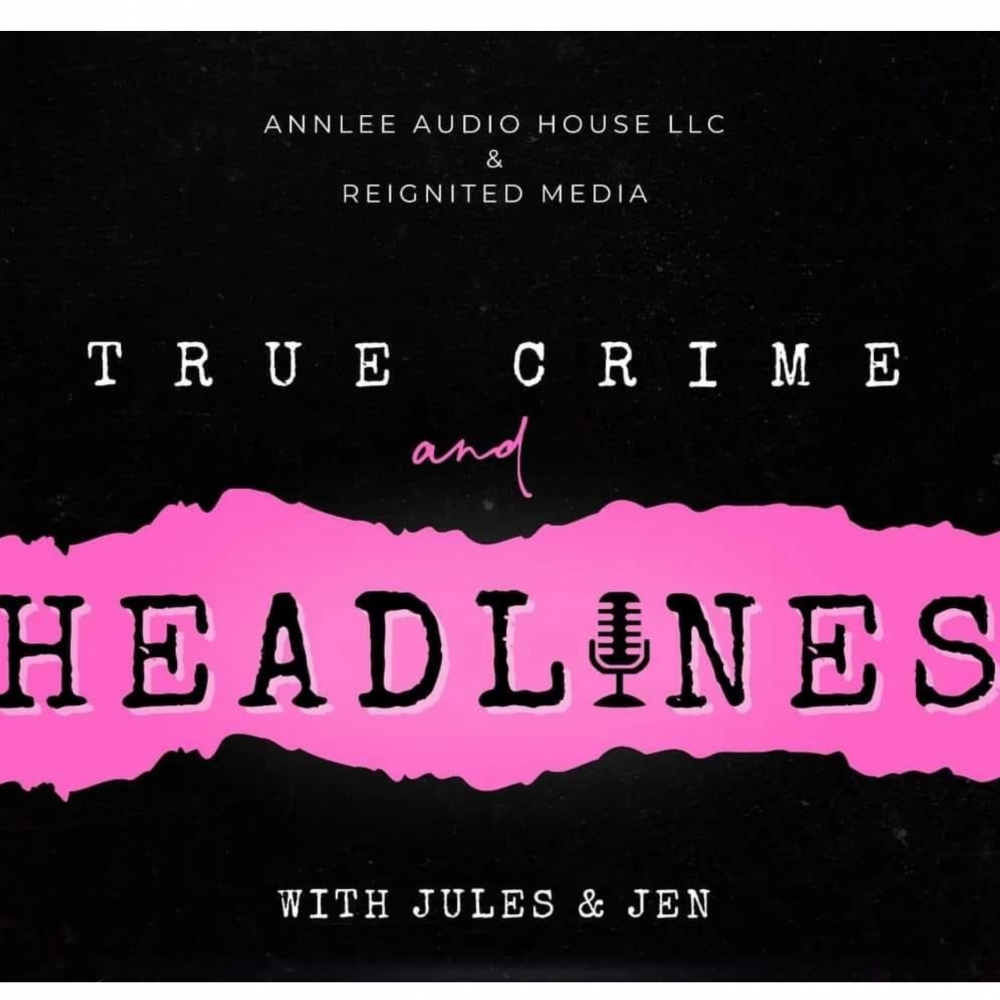 True Crime and Headlines Podcast