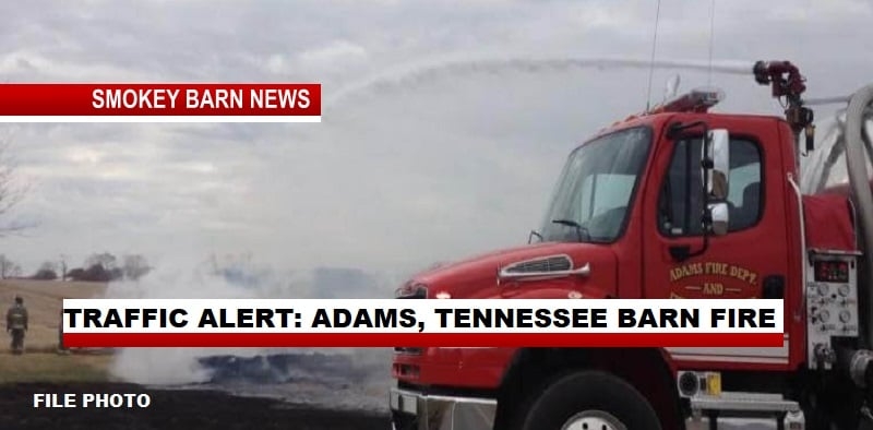TRAFFIC ALERT: ADAMS, TENNESSEE BARN FIRE